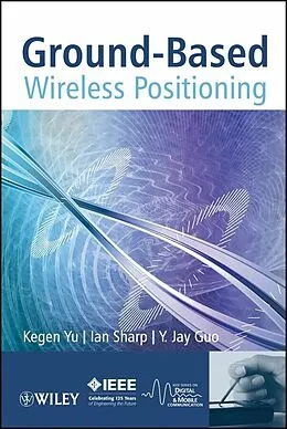 E-Book (pdf) Ground-Based Wireless Positioning von Kegen Yu, Ian Sharp, Y Jay Guo