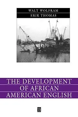 E-Book (pdf) The Development of African American English von Walt Wolfram, Erik Thomas