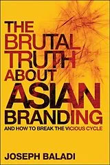 Fester Einband The Brutal Truth About Asian Branding von Baladi Joseph