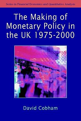 E-Book (pdf) The Making of Monetary Policy in the UK, 1975-2000 von David Cobham