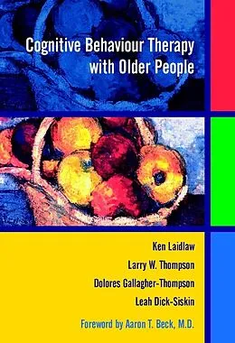 E-Book (pdf) Cognitive Behaviour Therapy with Older People von Ken Laidlaw, Larry W. Thompson, Dolores Gallagher-Thompson
