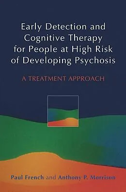 E-Book (pdf) Early Detection and Cognitive Therapy for People at High Risk of Developing Psychosis von Paul French, Anthony P. Morrison