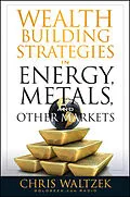 E-Book (pdf) Wealth Building Strategies in Energy, Metals and Other Markets von Chris Waltzek