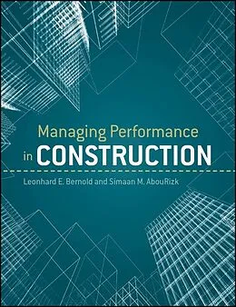 E-Book (epub) Managing Performance in Construction von Leonhard E. Bernold, S. M. AbouRizk