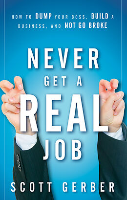 E-Book (pdf) Never Get a 'Real' Job von Scott Gerber