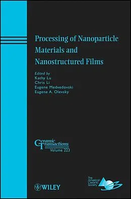 E-Book (pdf) Processing of Nanoparticle Materials and Nanostructured Films von Kathy Lu, Chris Li, Eugene Medvedovski