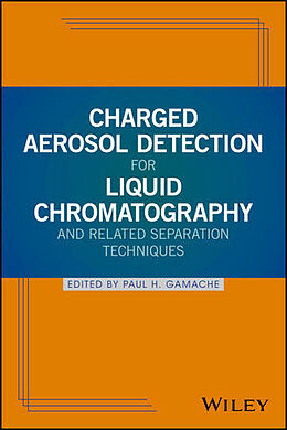 Fester Einband Charged Aerosol Detection for Liquid Chromatography and Related Separation Techniques von Paul H. (Thermo Fisher Scientific) Gamache