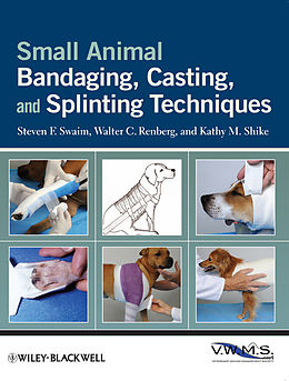 E-Book (pdf) Small Animal Bandaging, Casting, and Splinting Techniques von Steven F. Swaim, Walter C. Renberg, Kathy M. Shike