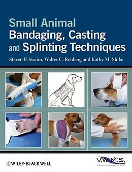 E-Book (epub) Small Animal Bandaging, Casting, and Splinting Techniques von Steven F. Swaim, Walter C. Renberg, Kathy M. Shike