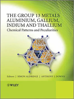 E-Book (epub) Group 13 Metals Aluminium, Gallium, Indium and Thallium von Simon Aldridge, Anthony J. Downs