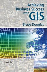 E-Book (pdf) Achieving Business Success with GIS von Bruce Douglas