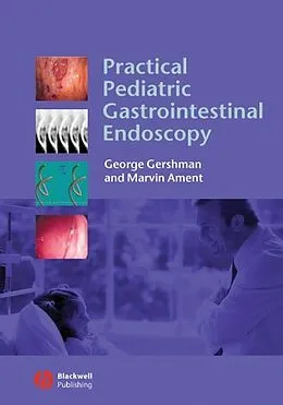 E-Book (pdf) Practical Pediatric Gastrointestinal Endoscopy von George Gershman, Marvin Ament