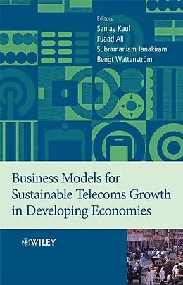 E-Book (pdf) Business Models for Sustainable Telecoms Growth in Developing Economies von Sanjay Kaul, Fuaad Ali, Subramaniam Janakiram