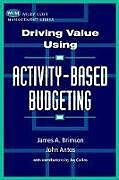 Fester Einband Driving Value Using Activity-Based Budgeting von James A Brimson, John Antos