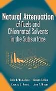 Fester Einband Natural Attenuation of Fuels and Chlorinated Solvents in the Subsurface von Todd H Wiedemeier, Hanadi S Rifai, Charles J Newell