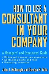E-Book (pdf) How to Use a Consultant in Your Company von John J. McGonagle, Carolyn M. Vella