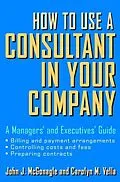 E-Book (pdf) How to Use a Consultant in Your Company von John J. McGonagle, Carolyn M. Vella