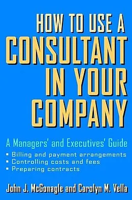 E-Book (pdf) How to Use a Consultant in Your Company von John J. McGonagle, Carolyn M. Vella