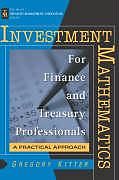 Fester Einband Investment Mathematics for Finance and Treasury Professionals von Gregory Kitter