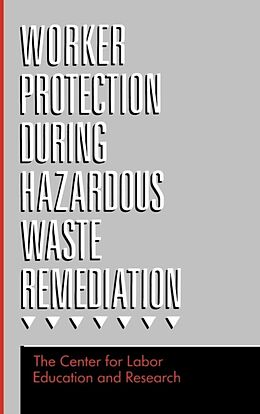 Fester Einband Worker Protection During Hazardous Waste Remediation von Center for Labor Education and Research