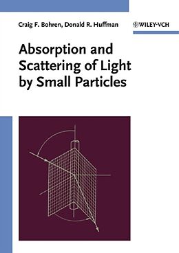 Couverture cartonnée Absorption and Scattering of Light by Small Particles de Craig F. Bohren, Huffman Donald R.