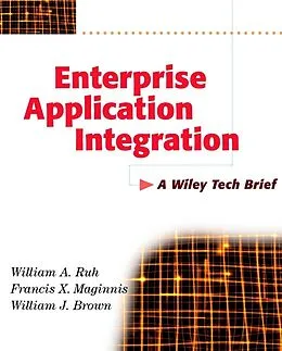 E-Book (pdf) Enterprise Application Integration von William A. Ruh, Francis X. Maginnis, William J. Brown