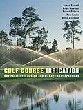 E-Book (pdf) Golf Course Irrigation von James Barrett, Brian Vinchesi, Robert Dobson