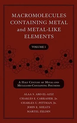 E-Book (pdf) Macromolecules Containing Metal and Metal-Like Elements, Volume 1, von Alaa S. Abd-El-Aziz, Charles E. Carraher, Charles U. Pittman