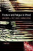Fester Einband Fracture and Fatigue in Wood von Ian Smith, Landis Eric, Gong Meng