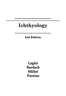 Kartonierter Einband Ichthyology von Karl F. (University of Michigan) Lagler, John E. (University of Hawaii) Bardach, Robert R. (University of Michigan) Miller