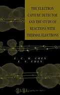 E-Book (pdf) The Electron Capture Detector and The Study of Reactions With Thermal Electrons von E. C. M. Chen, E. S. D. Chen