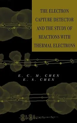 E-Book (pdf) The Electron Capture Detector and The Study of Reactions With Thermal Electrons von E. C. M. Chen, E. S. D. Chen