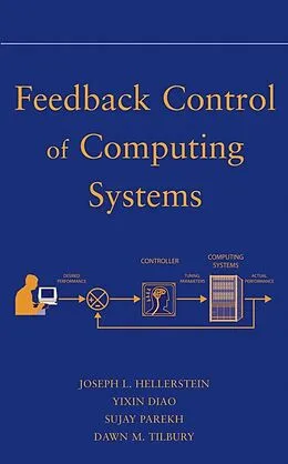 E-Book (pdf) Feedback Control of Computing Systems von Joseph L. Hellerstein, Yixin Diao, Sujay Parekh