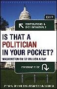 Couverture cartonnée Is That a Politician in Your Pocket?: Washington on $2 Million a Day de Micah Sifry, Nancy Watzman