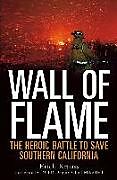 Fester Einband Wall of Flame: The Heroic Battle to Save Southern California von Erich Krauss