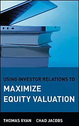 E-Book (pdf) Using Investor Relations to Maximize Equity Valuation von Thomas Ryan, Chad Jacobs