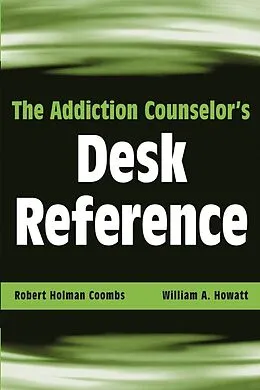 E-Book (pdf) The Addiction Counselor's Desk Reference von Robert Holman Coombs, William A. Howatt