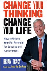 Couverture cartonnée Change Your Thinking, Change Your Life de Brian Tracy