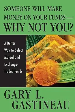 E-Book (pdf) Someone Will Make Money on Your Funds - Why Not You von Gary L. Gastineau