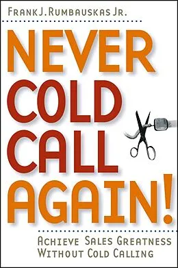 E-Book (pdf) Never Cold Call Again von Frank J. Rumbauskas