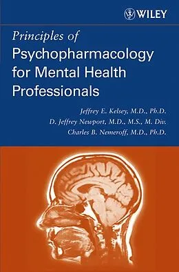 E-Book (pdf) Principles of Psychopharmacology for Mental Health Professionals von Jeffrey E. Kelsey, Charles B. Nemeroff, D. Jeffrey Newport