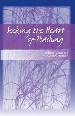 Kartonierter Einband Seeking the Heart of Teaching von Adrian Palmer, MaryAnn Christison
