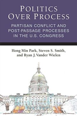 Kartonierter Einband Politics Over Process von Hong Min Park, Steven S. Smith, Ryan J. Vander Wielen