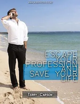 E-Book (epub) Escape your profession and save your life. von Terry Carson