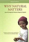 E-Book (epub) Why Natural Matters Plus 8 Simple & Positive Steps to Health von Becky Cashman
