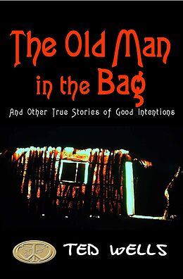 E-Book (epub) Old Man in the Bag and Other True Stories of Good Intentions von Ted Wells
