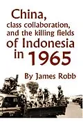 E-Book (epub) China, Class Collaboration, and the Killing Fields of Indonesia in 1965 von James Robb