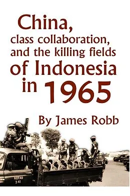 E-Book (epub) China, Class Collaboration, and the Killing Fields of Indonesia in 1965 von James Robb