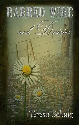 E-Book (epub) Barbed Wire and Daisies von Teresa Schulz