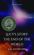 E-Book (epub) Lucy's Story: The End of the World (The Caretaker Series, #2) von Zr Southcombe